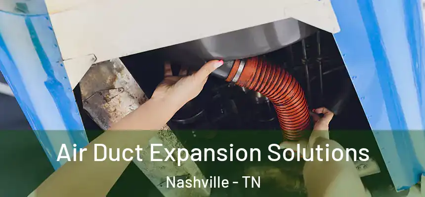 Air Duct Expansion Solutions Nashville - TN