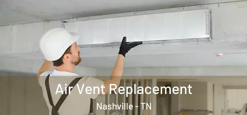 Air Vent Replacement Nashville - TN