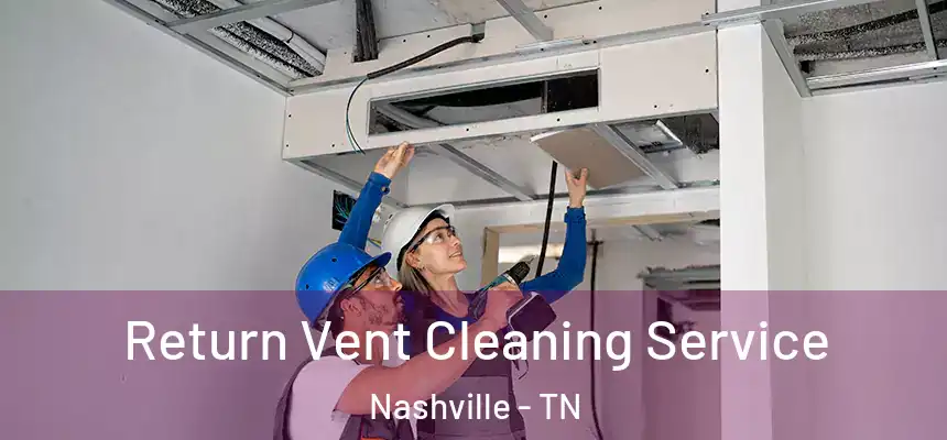 Return Vent Cleaning Service Nashville - TN
